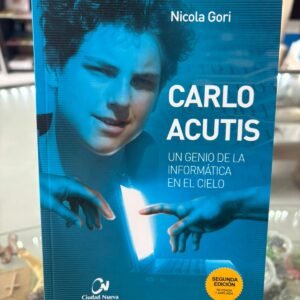 Carlo Acutis Un Genio de la Informática en el Cielo / Nicola Gori