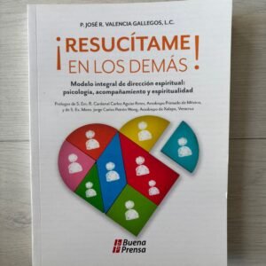 Resucitame en los Demas / P. José R. Valencia Gallegos L.C